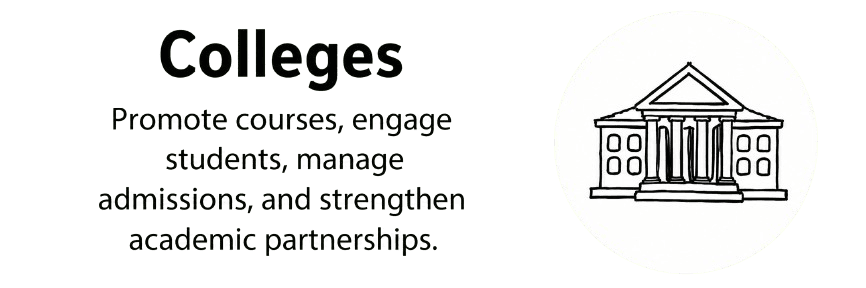 Colleges can promote courses, engage students, manage admissions, and strengthen academic partnerships.